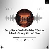 Crazy Stone Studio Explains 6 Factors Behind a Strong Vertical Show