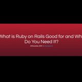 What is Ruby on Rails Good for and Why Do You Need It?