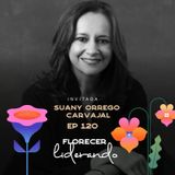 EP120 Florecer en el liderazgo - Suany Orrego Carvajal - María José Ramírez Botero