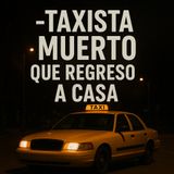 El Taxista Muerto que Regresó a Casa