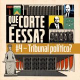 #4 – Tribunal político?