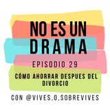Episodio 29- Cómo ahorrar después del divorcio