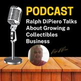 Ralph DiPiero Talks About Growing a Collectibles Business