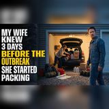 My Wife Prepared 3 Days Early… How Did She Know About the Outbreak?