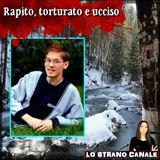 RAPITO, TORTURATO E UCCISO - Chester Poege (Lo Strano canale Podcast)