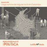 A Colombia le llegó la hora de regular los usos de la IA