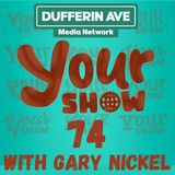 Your Show Ep 74 - Dufferin Ave Media Network