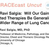 Dr. Ravi Salgia: Will Our Gains in Targeted Therapies Be Generalizable to a Wider Range of Lung Cancers?