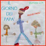 Puntata 224 - Il giorno dei papà