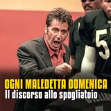 Il discorso allo spogliatoio - Ogni maledetta domenica