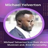 Michael Yelverton is a Choir director, Musician and, Kind Personality