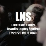 Orwell's Legacy Realized 07/29/20 Vol. 9 #140