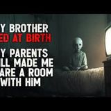 "My Brother Died at Birth. My Parents Still Made Me Share a Room With Him." Creepypasta