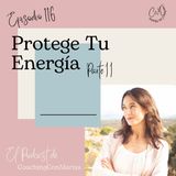 #Episodio 116 - Protege tu Energía Parte II