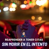 Reaprender a tener citas sin morir en el intento