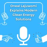 Oneal Lajuwomi Explains Modern Clean Energy Solutions