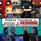 Hobbie inocente o portal a la locura: El origen del coleccionista