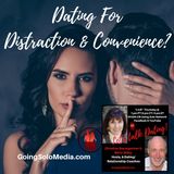 Dating For  Distraction &  Convenience