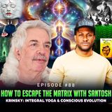 Episode #88 - How to Escape the Matrix with Santosh Krinsky: Integral Yoga & Conscious Evolution