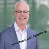 Conversation w Gene Moran