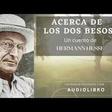Acerca de los dos besos. Un cuento de Hermann Hesse. Audiolibro completo voz humana real.
