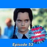 53: Maria Likes Addams Family Values