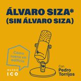 Álvaro Siza sin Álvaro Siza