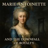 Marie Antoinette & the Downfall of Royalty: A French Revolution Audiobook Part 1