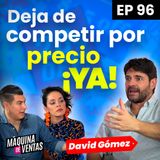 #96 Estrategias para dejar de COMPETIR POR PRECIO con David Gómez