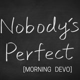 Nobody's Perfect [Morning Devo]