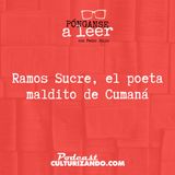 E14 • Ramos Sucre, el poeta maldito de Cumaná •  Culturizando