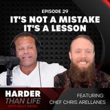 29: It's Not a Mistake, It's a Lesson w/ Chef Chris Arellanes