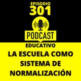 301 - La escuela como sistema de Normalización