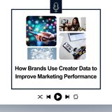 How Brands Use Creator Data to Improve Marketing Performance