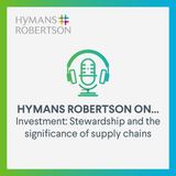 Investment - Stewardship and the significance of supply chains - Epsiode 41