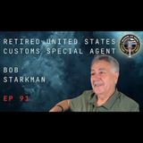 Episode 91 retired United States Customs Special Agent Bob Starkman