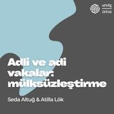 Adli ve Adi Vakalar: Mülksüzleştirme (Seda Altuğ & Atilla Lök)