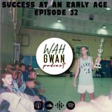 EP. 32 "SUCCESS AT AN EARLY AGE"
