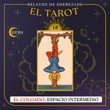 Ep. 114 (EL TAROT Parte 13) - El Colgado: Espacio Intermedio