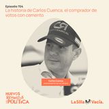 La historia de Carlos Cuenca, el congresista que compró votos con cemento