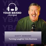 S E189: Turning Laughter Into Business: A Journey With Entrepreneur Scott Edwards