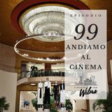 Puntata 99 - Andiamo al cinema