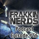 Frakkin Nerds Episode #56