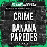 5X13 BARRAS URBANAS con Crime y con Banana Paredes (Episodio 102)