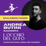 Andrea Butini racconta "L'occhio del gufo", il primo dark fantasy italiano edito Mondadori