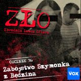 Jarosław R. i Beata Ch. - zabójstwo Szymona z Będzina. ZŁO - Zbrodnia Łowca Ofiara