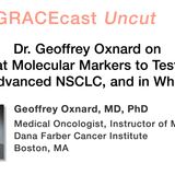 Dr. Geoffrey Oxnard on What Molecular Markers to Test for in Advanced NSCLC, and in Whom?