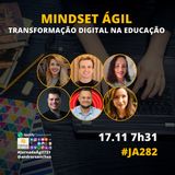 #JornadaAgil731 E282 #AgilePeople MINDSET AGIL TRANSFORMACAO DIGITAL NA EDUCACAO