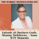 26. Business Goals, Mommy Meltdowns, + Some WTF Moments