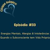 #33 – Energias Mentais, Alergias & Intolerâncias: Quando o Subconsciente tem Vida Própria